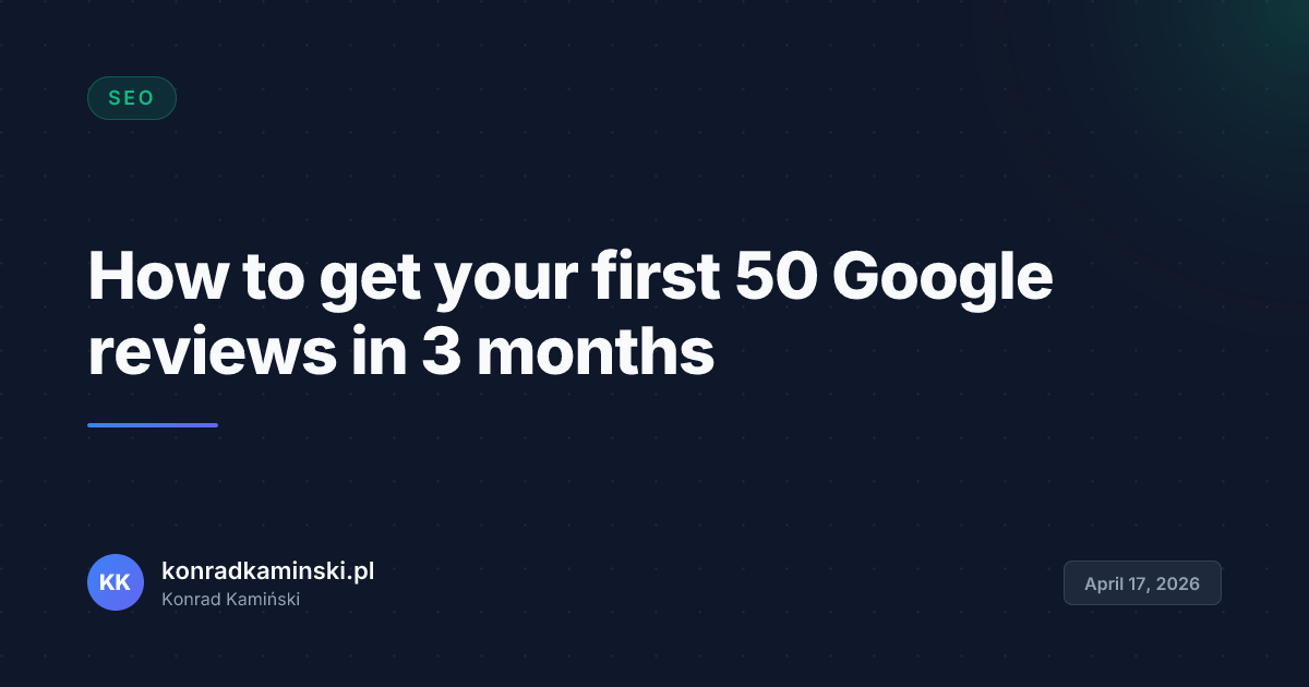 How to get your first 50 Google reviews in 3 months
