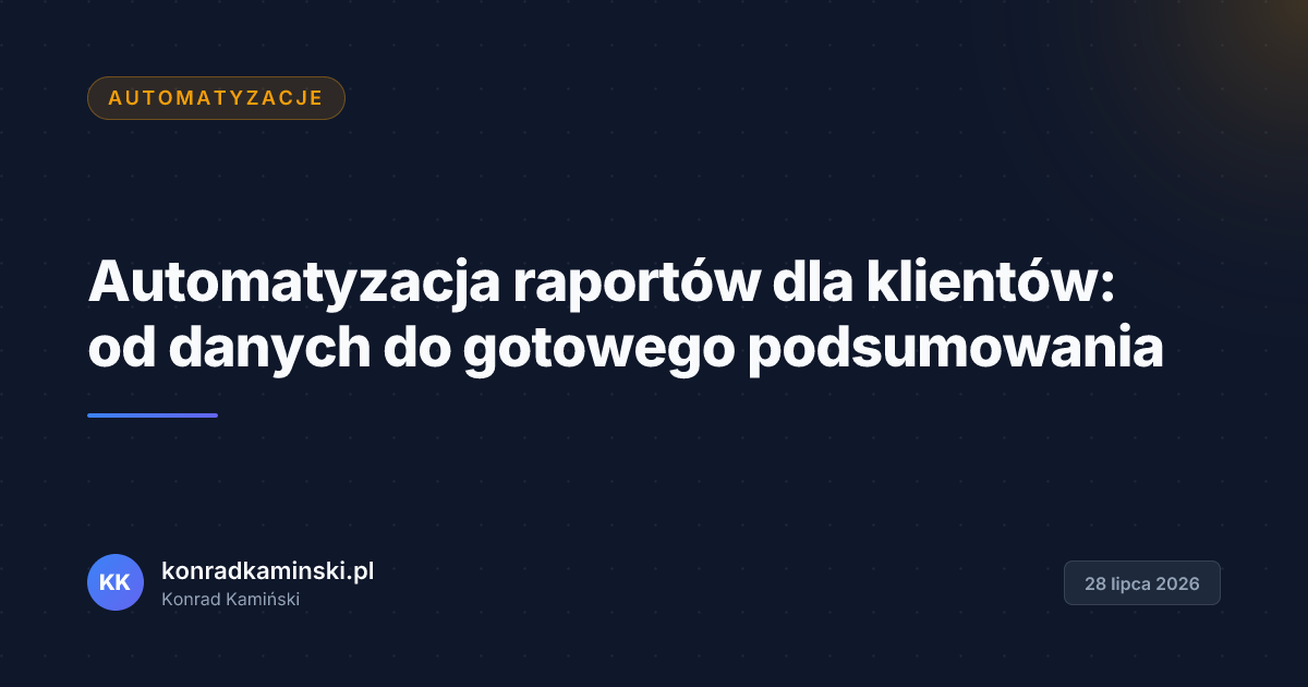 Automatyzacja raportów dla klientów: od danych do gotowego podsumowania