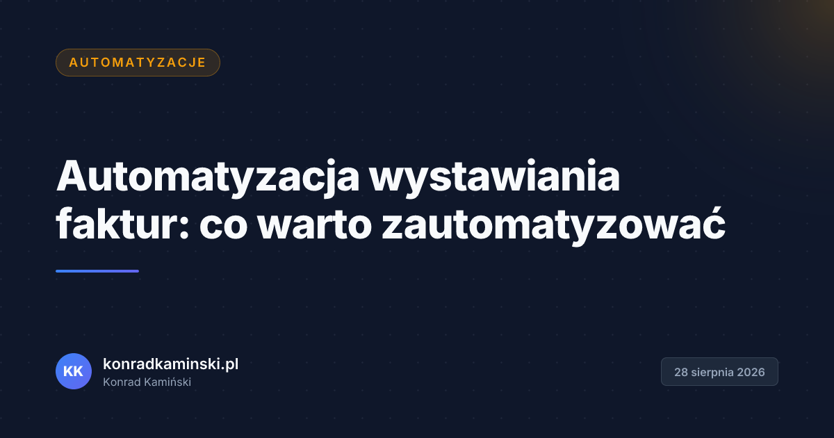 Automatyzacja wystawiania faktur: co warto zautomatyzować