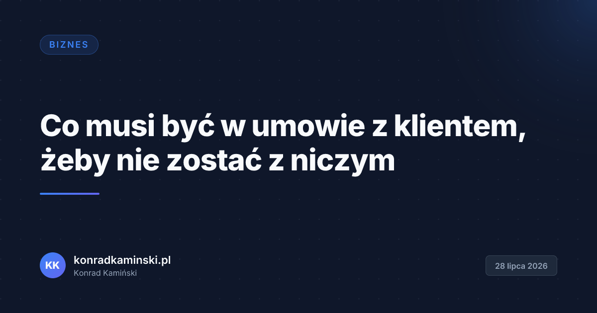 Co musi być w umowie z klientem, żeby nie zostać z niczym