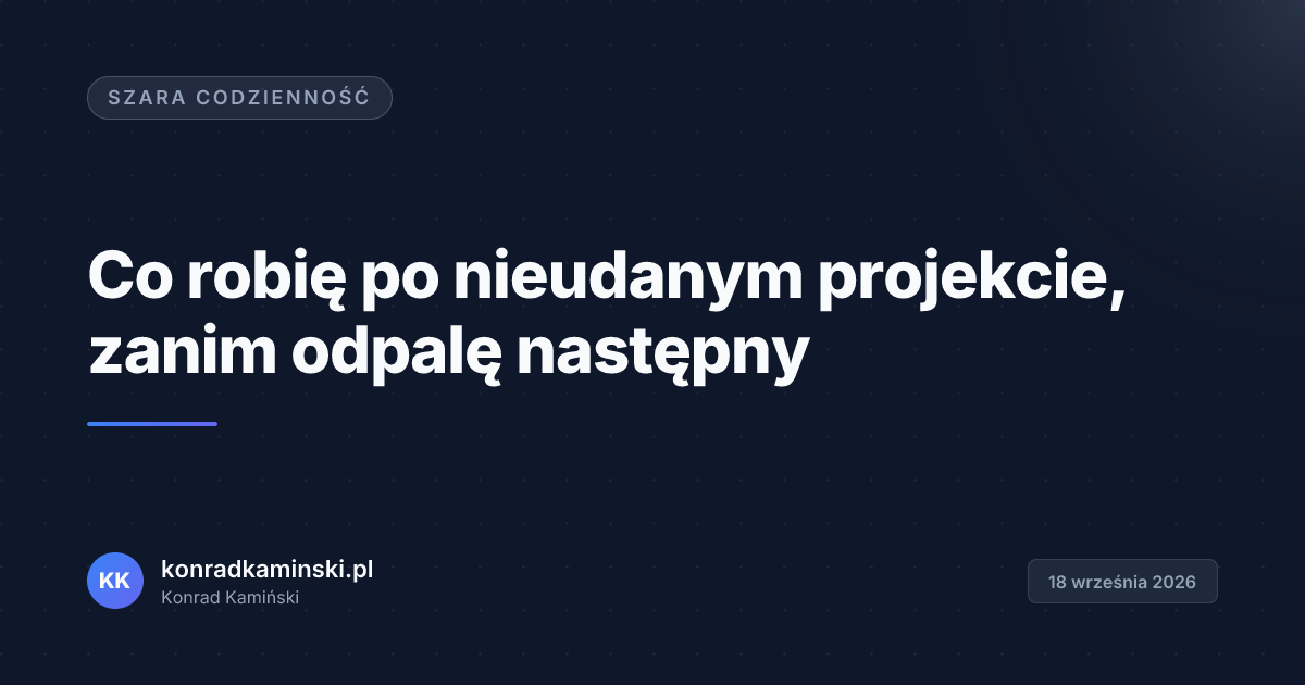 Co robię po nieudanym projekcie, zanim odpalę następny