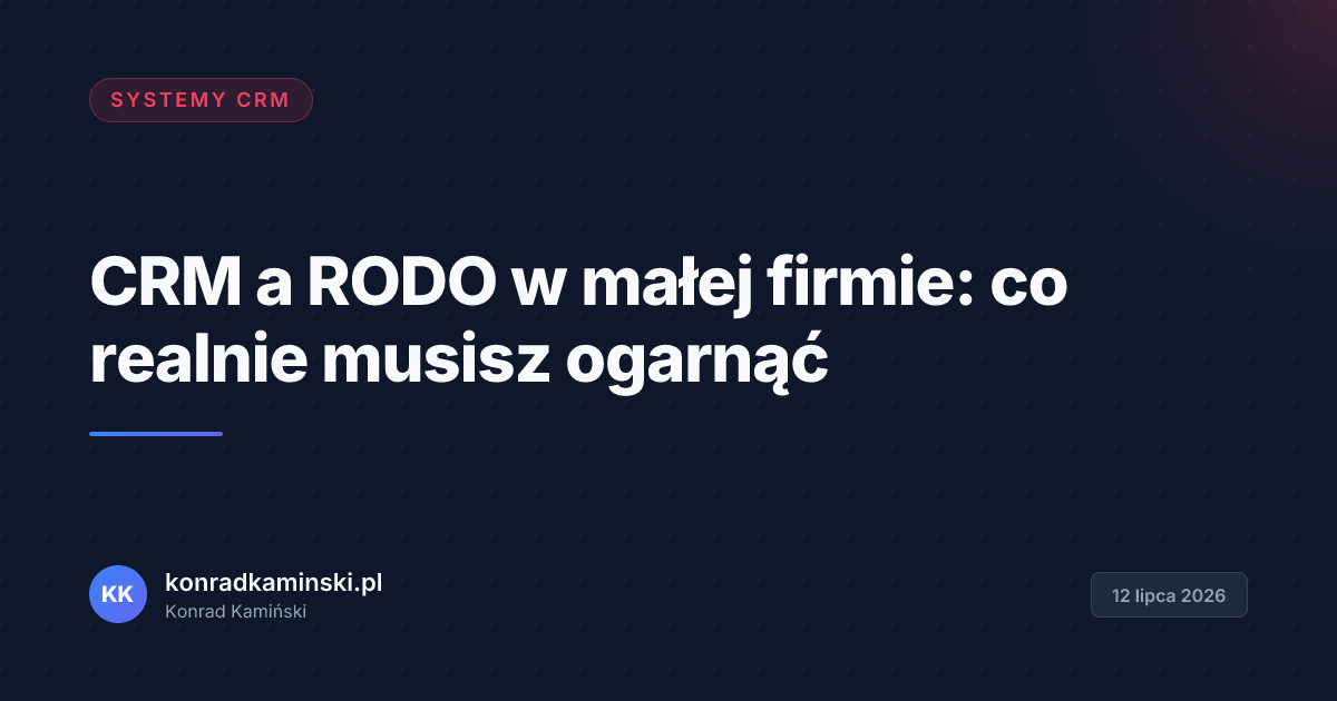 CRM a RODO w małej firmie: co realnie musisz ogarnąć