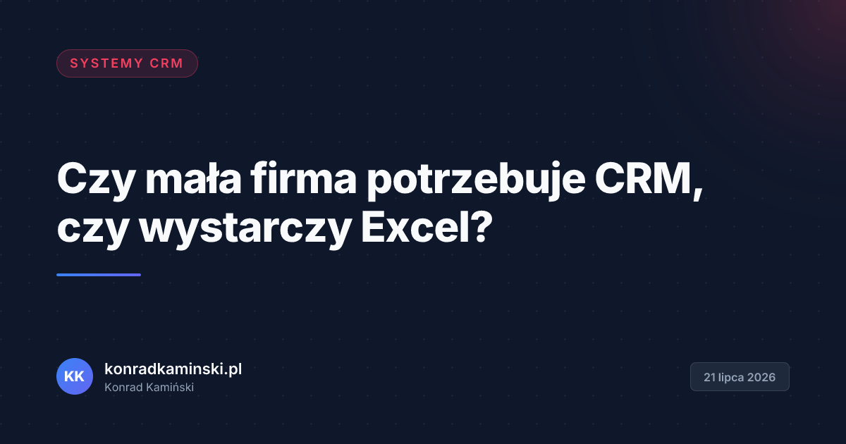 Czy mała firma potrzebuje CRM, czy wystarczy Excel?