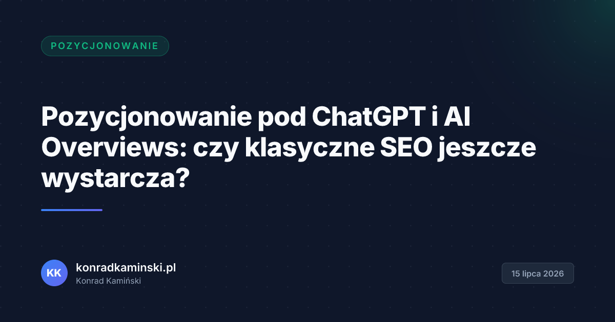 Pozycjonowanie pod ChatGPT i AI Overviews: czy klasyczne SEO jeszcze wystarcza?