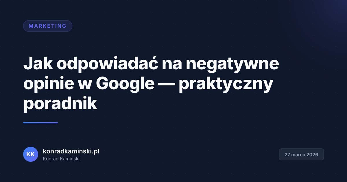 Jak odpowiadać na negatywne opinie w Google — praktyczny poradnik