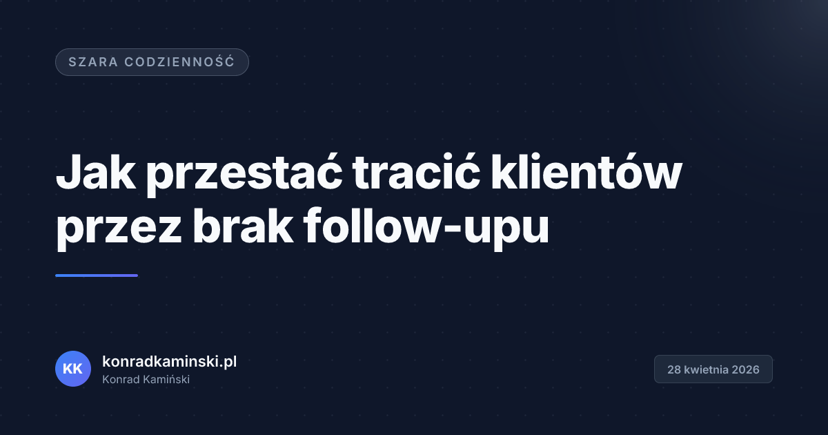 Jak przestać tracić klientów przez brak follow-upu