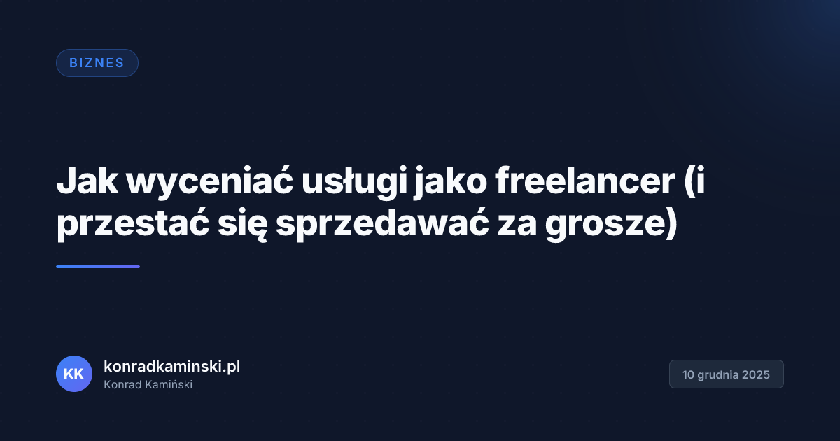 Jak wyceniać usługi jako freelancer (i przestać się sprzedawać za grosze)
