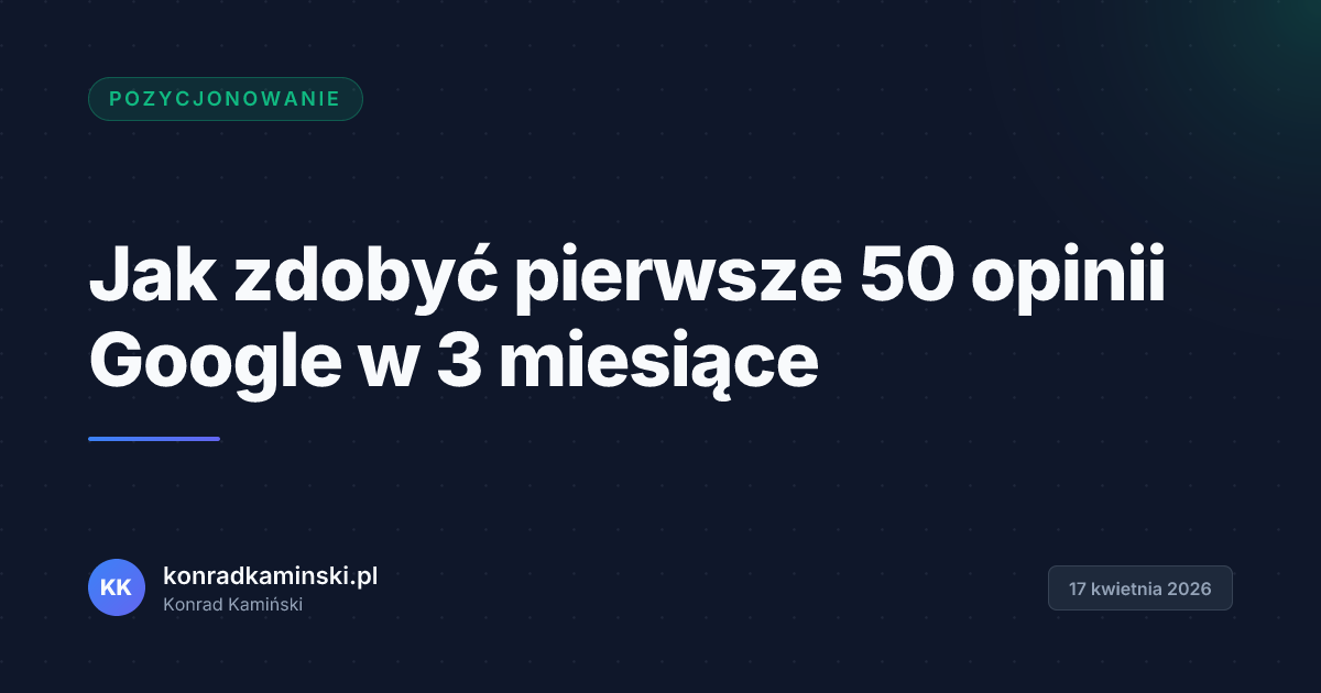 Jak zdobyć pierwsze 50 opinii Google w 3 miesiące