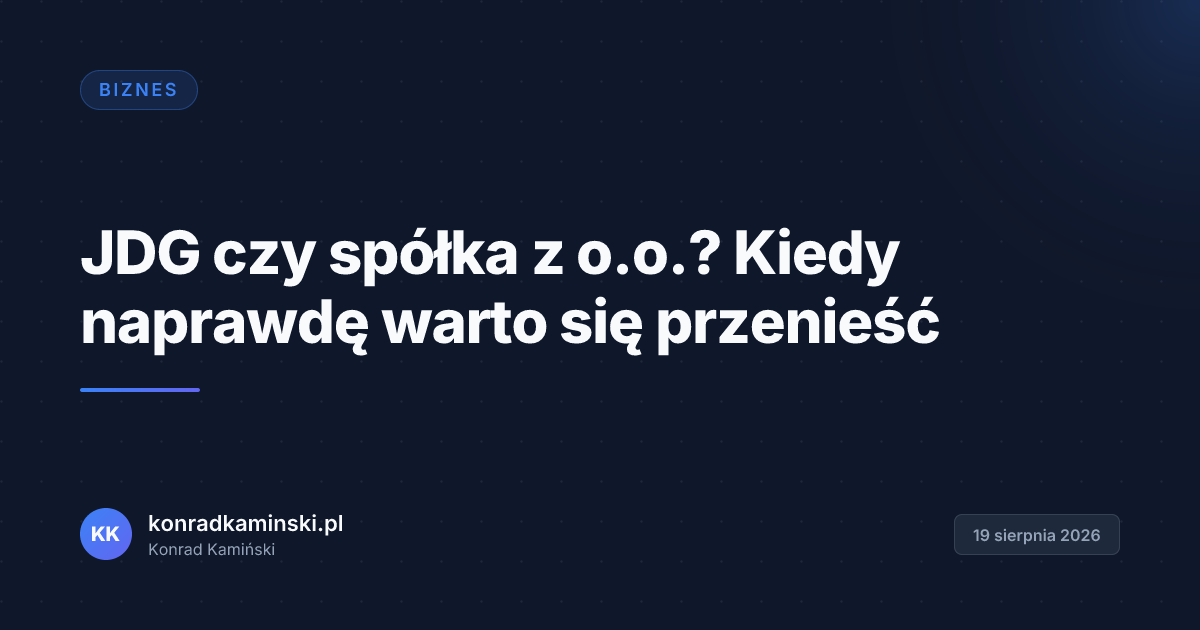 JDG czy spółka z o.o.? Kiedy naprawdę warto się przenieść