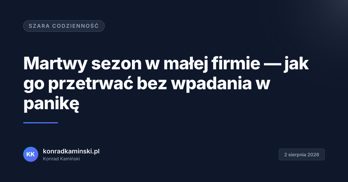 Martwy sezon w małej firmie — jak go przetrwać bez wpadania w panikę