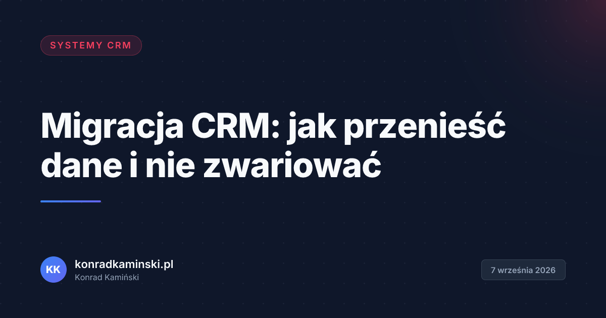 Migracja CRM: jak przenieść dane i nie zwariować