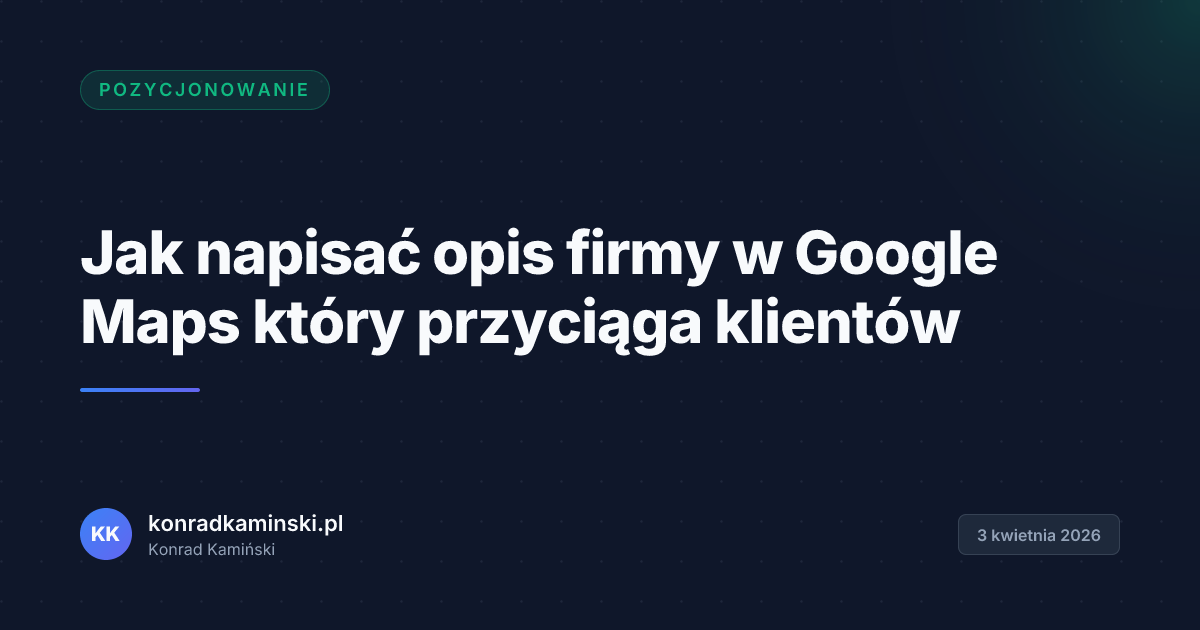 Jak napisać opis firmy w Google Maps który przyciąga klientów