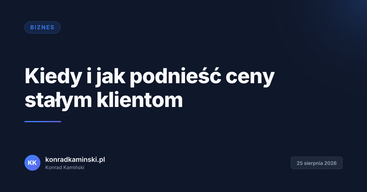Kiedy i jak podnieść ceny stałym klientom