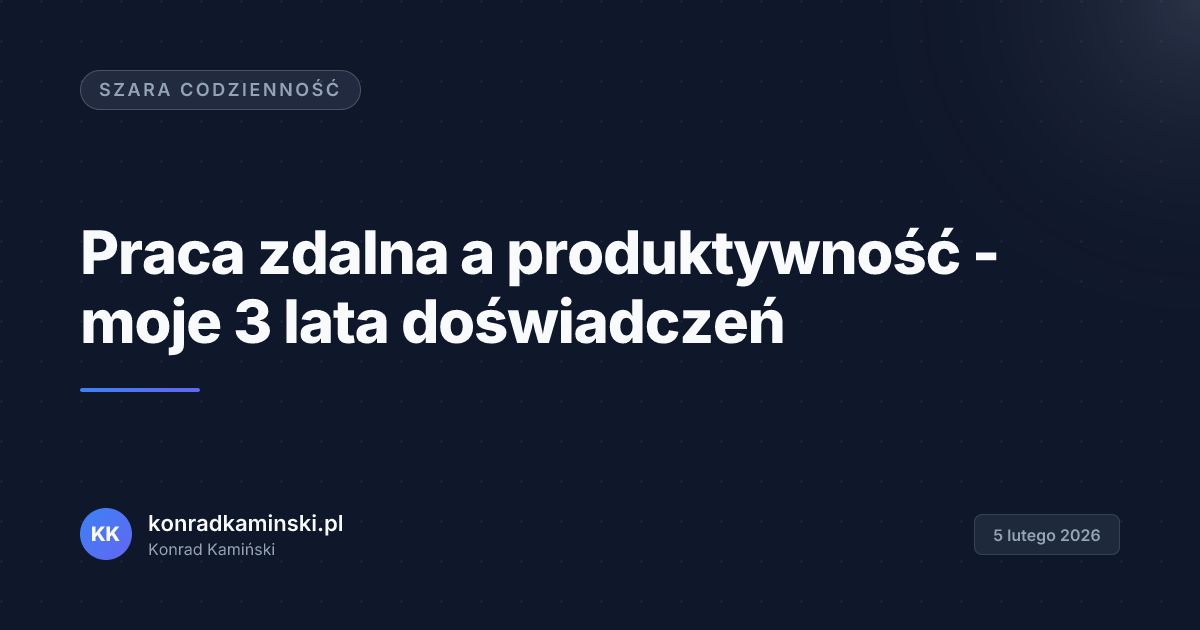 Praca zdalna a produktywność - moje 3 lata doświadczeń