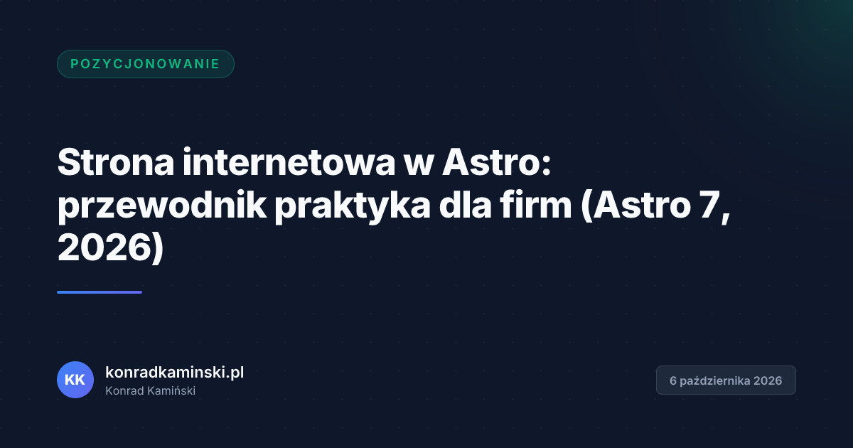 Strona internetowa w Astro: przewodnik praktyka dla firm (Astro 7, 2026)