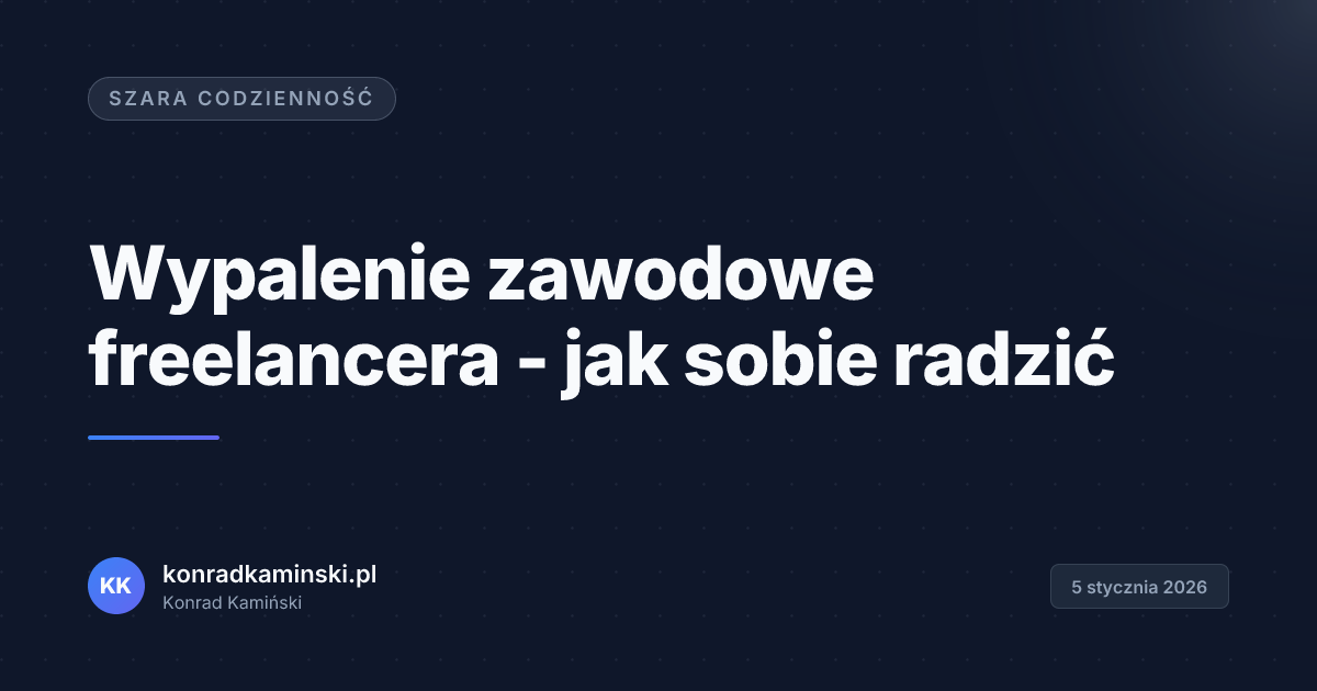 Wypalenie zawodowe freelancera - jak sobie radzić